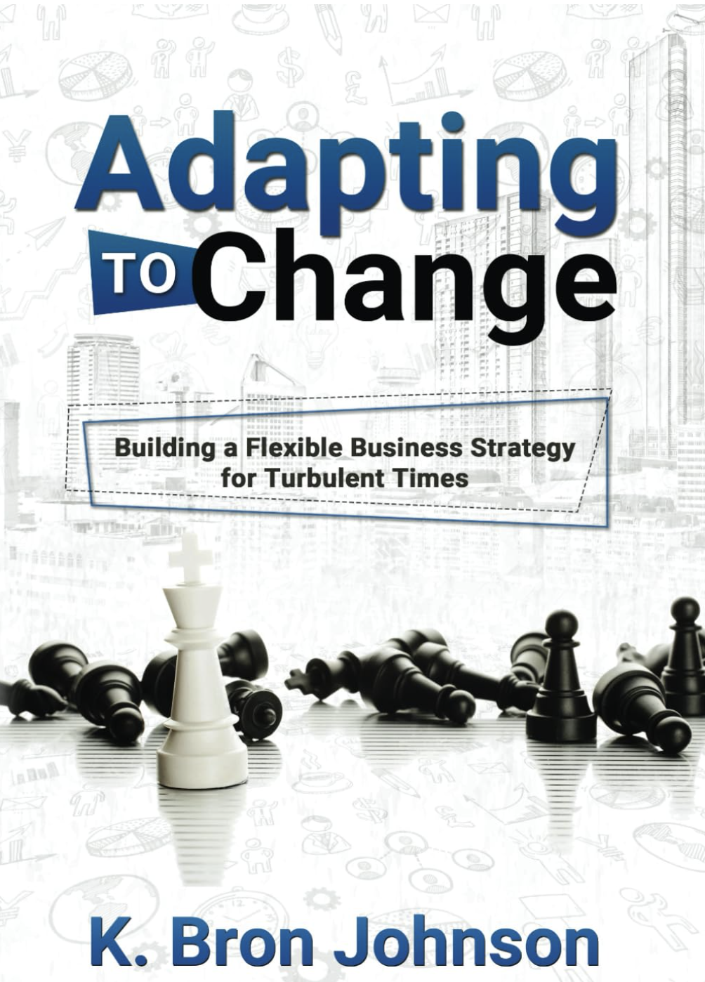 Adapting to Change: Building a Flexible Business Strategy for Turbulent Times